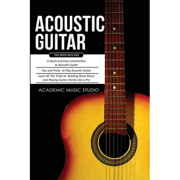 Acoustic Guitar: 3 Books in 1 - A Quick and Easy Introduction+ Tips and Tricks to Play Acoustic Guitar + Reading Sheet Music and Playing Guitar Chords - Paperback