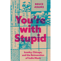 You're with Stupid: Kranky, Chicago, and the Reinvention of Indie Music - Paperback