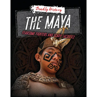 The Maya: Fearsome Fighters and Scary Sacrifice - Paperback