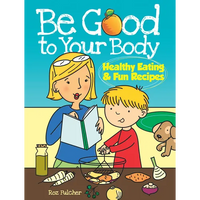 Be Good to Your Body--Healthy Eating and Fun Recipes Coloring Book - Paperback