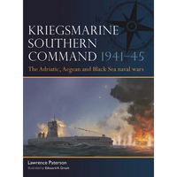 Kriegsmarine Southern Command 1941-45: The Adriatic, Aegean and Black Sea Naval Wars - Paperback