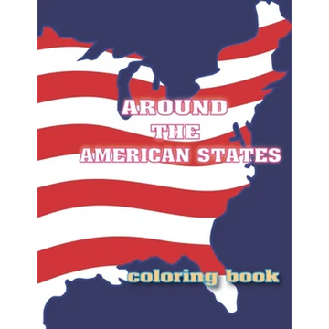 Around the American States Coloring Book: Amazing Coloring Book For Kids, Names of The States Of America To Color, Great Gift For Kids to Explore the - Paperback