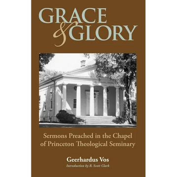 Grace and Glory: Sermons Preached in Chapel at Princeton Seminary - Paperback