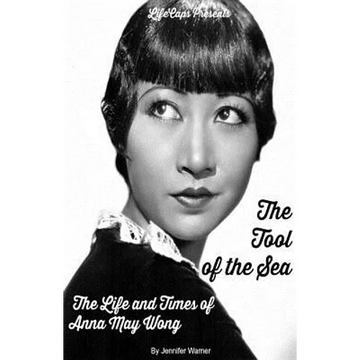 The Tool of the Sea: The Life and Times of Anna May Wong - Paperback