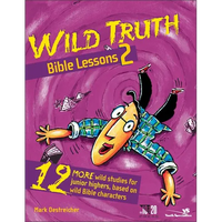 The Wild Truth Bible Lessons 2: 12 More Wild Studies for Junior Highers, Based on Wild Bible Characters - Paperback