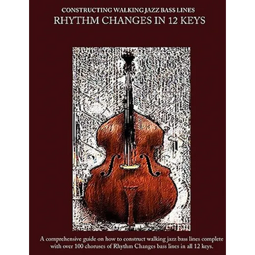 Constructing Walking Jazz Bass Lines Book II Walking Bass Lines: Rhythm Changes in 12 Keys - Paperback