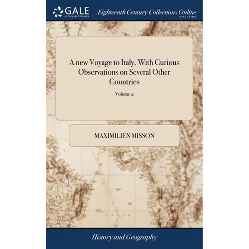 A new Voyage to Italy. With Curious Observations on Several Other Countries: As Germany; Switzerland; Savoy; Geneva; Flanders, and Holland: ... In two