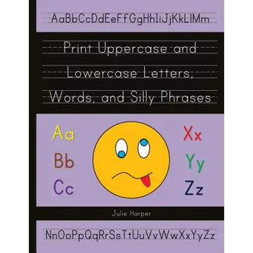 Print Uppercase and Lowercase Letters, Words, and Silly Phrases: Kindergarten and First Grade Writing Practice Workbook (Reproducible) - Paperback