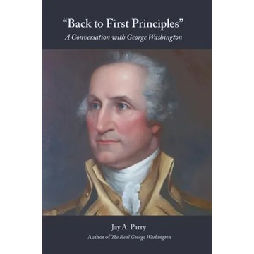 Back to First Principles: A Conversation with George Washington - Paperback