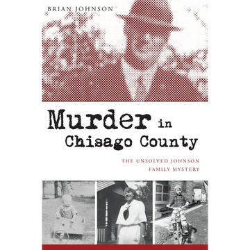 Murder in Chisago County: The Unsolved Johnson Family Mystery - Paperback