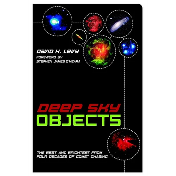 Deep Sky Objects: The Best And Brightest from Four Decades of Comet Chasing - Paperback