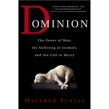 Dominion: The Power of Man, the Suffering of Animals, and the Call to Mercy - Paperback