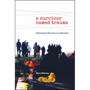 A Survivor Named Trauma: Holocaust Memory in Lithuania - Paperback