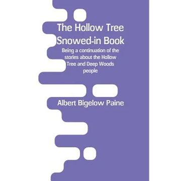 The Hollow Tree Snowed-in Book: being a continuation of the stories about the Hollow Tree and Deep Woods people - Paperback