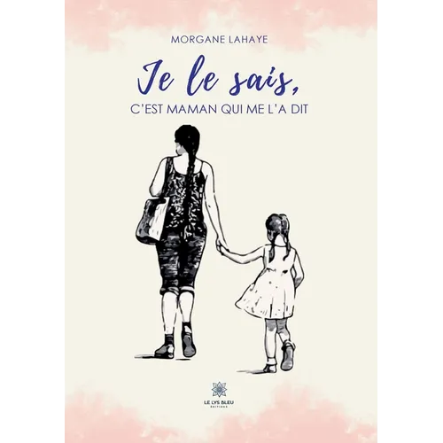 Je le sais, c'est maman qui me l'a dit