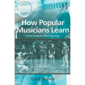 How Popular Musicians Learn: A Way Ahead for Music Education - Paperback