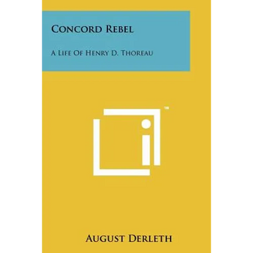Concord Rebel: A Life Of Henry D. Thoreau - Paperback