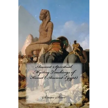 Ancient Spiritual Mystery Teachings of Kemet ( Ancient Egypt): The original source of Judaism, Christianity & Islam - Paperback
