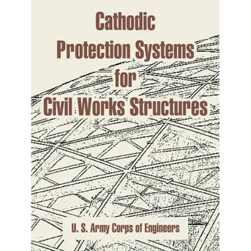 Cathodic Protection Systems for Civil Works Structures - Paperback