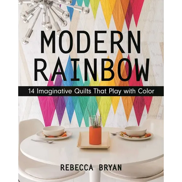Modern Rainbow: 14 Imaginative Quilts That Play with Color - Paperback