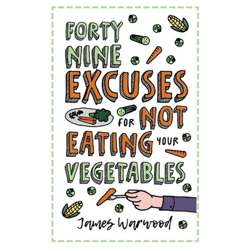 49 Excuses for Not Eating Your Vegetables - Paperback