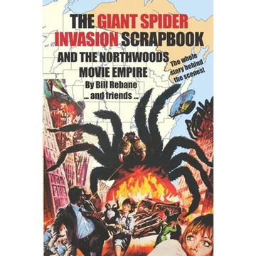 The Giant Spider Invasion Scrapbook: And the Northwoods Movie Empire - Paperback