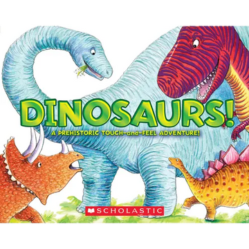 Dinosaurs!: A Prehistoric Touch-And-Feel Adventure! - Board Book