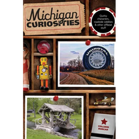 Michigan Curiosities: Quirky Characters, Roadside Oddities & Other Offbeat Stuff - Paperback