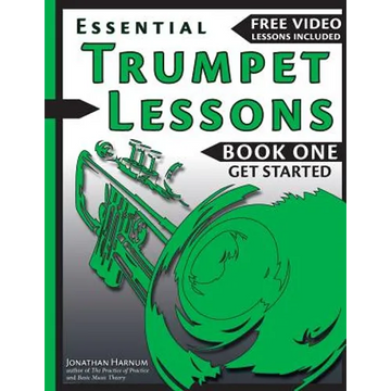 Essential Trumpet Lessons, Book One: Get Started: Tone, Breathing, Tongue Use and Other Skills to Get You Off to a Great Start - Paperback