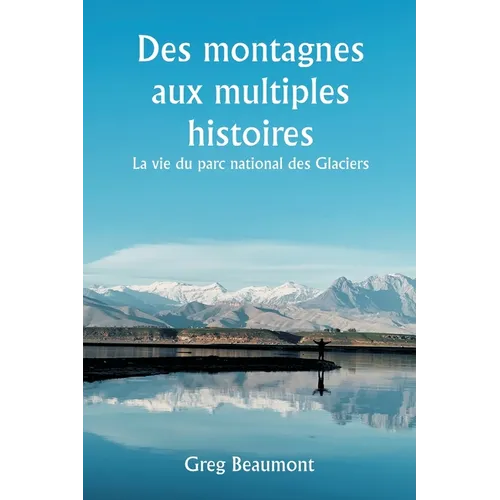 Des montagnes aux multiples histoires La vie du parc national des Glaciers