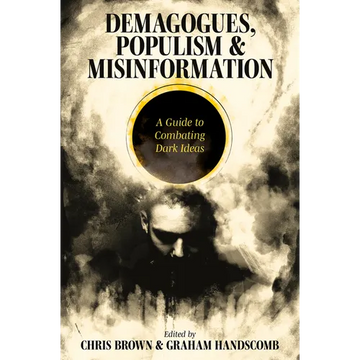 Demagogues, Populism and Misinformation: A Guide to Combating Dark Ideas - Paperback