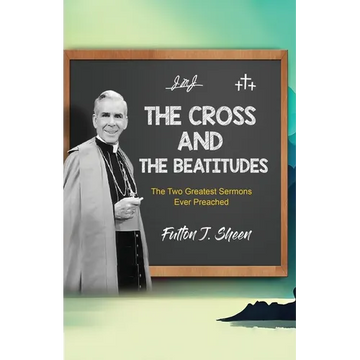 The Cross and the Beatitudes: The Two Greatest Sermons Ever Preached - Paperback
