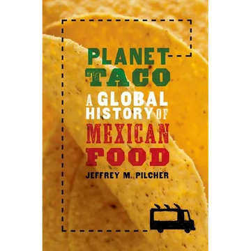 Planet Taco: A Global History of Mexican Food - Paperback