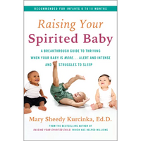Raising Your Spirited Baby: A Breakthrough Guide to Thriving When Your Baby Is More . . . Alert and Intense and Struggles to Sleep - Paperback