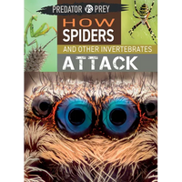 How Spiders and Other Invertebrates Attack - Library Binding