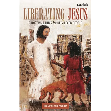 Liberating Jesus: Christian Ethics for Privileged People - Hardcover