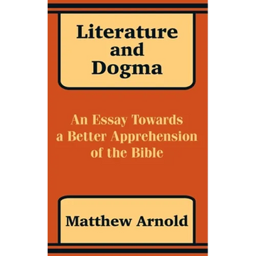 Literature and Dogma: An Essay Towards a Better Apprehension of the Bible - Paperback