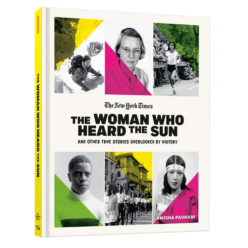 The Woman Who Heard the Sun and Other True Stories Overlooked by History