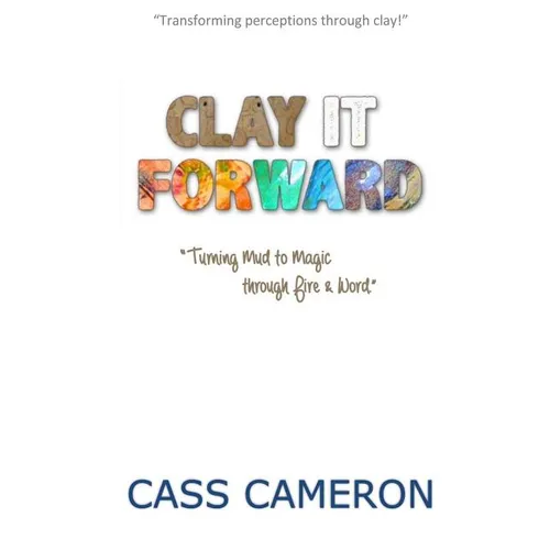 Clay it Forward: Turning Mud to Magic through Fire and Word