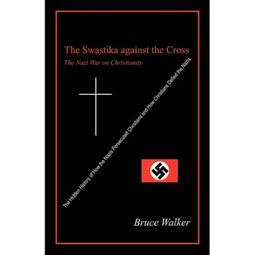 The Swastika Against the Cross: The Nazi War on Christianity - Paperback