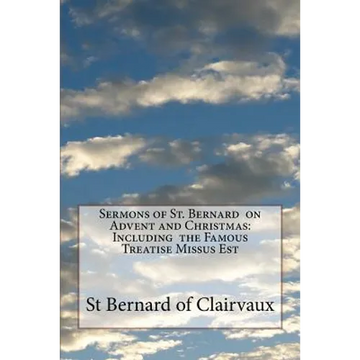 Sermons of St. Bernard on Advent and Christmas: Including the Famous Treatise Missus Est - Paperback
