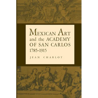 Mexican Art and the Academy of San Carlos, 1785-1915 - Paperback