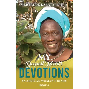 My Deepest Heart's Devotions 4: An African Woman's Diary - Book 4 - Paperback