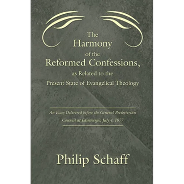 The Harmony of the Reformed Confessions, as Related to the Present State of Evangelical Theology - Paperback
