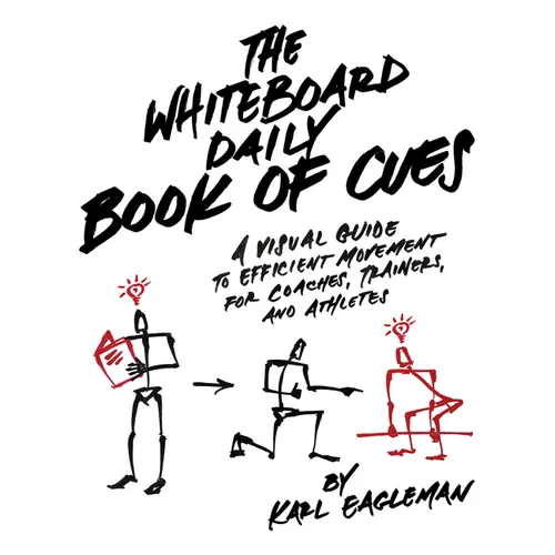 The Whiteboard Daily Book of Cues: A Visual Guide to Efficient Movement for Coaches, Trainers, and Athletes