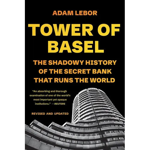 Tower of Basel: The Shadowy History of the Secret Bank That Runs the World