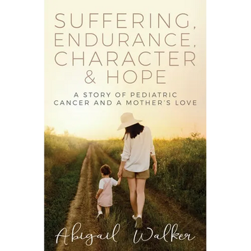 Suffering, Endurance, Character & Hope: A Story of Pediatric Cancer and a Mother's Love - Paperback