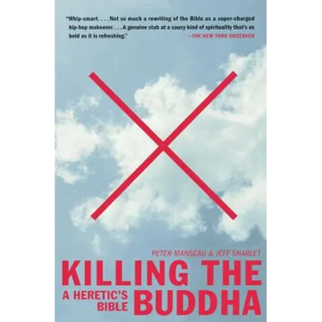 Killing the Buddha: A Heretic's Bible - Paperback