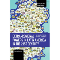 Extra-Regional Powers in Latin America in the 21st Century: The Impact of the Us, Eu, China, and Russia - Paperback