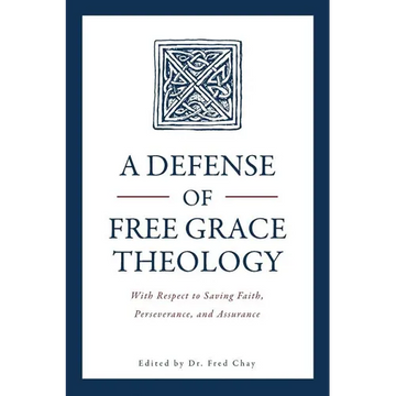 A Defense of Free Grace Theology: With Respect to Saving Faith, Perseverance, and Assurance - Paperback
